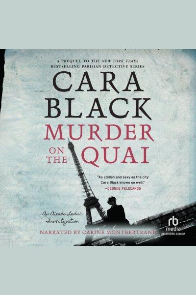 Murder on the quai [electronic resource] : Aimee leduc series, book 16. Cara Black.