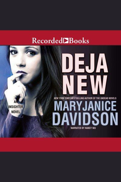 Deja new [electronic resource] : Insighter series, book 2. MaryJanice Davidson.