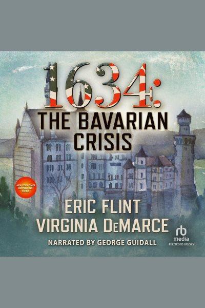 1634: the bavarian crisis [electronic resource] : Ring of fire series, book 6. Flint Eric.