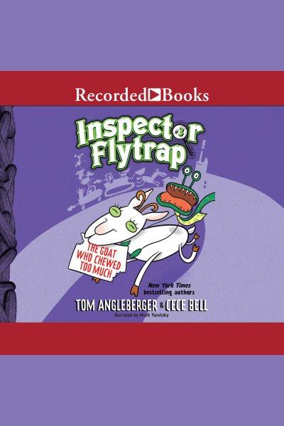 Inspector flytrap in the goat who chewed too much [electronic resource] : Inspector flytrap series, book 3. Tom Angleberger.