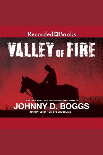 Valley of fire [electronic resource]. Boggs Johnny D.