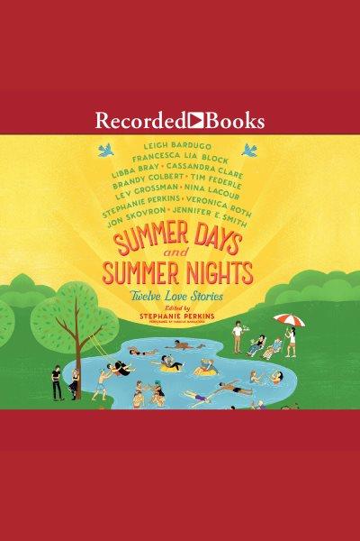 Summer days and summer nights [electronic resource] : Twelve love stories. Stephanie Perkins.