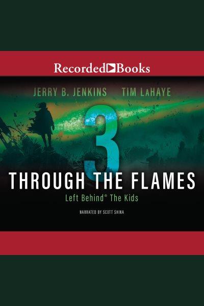Through the flames [electronic resource] : Left behind: the kids series, book 3. Jerry B Jenkins.