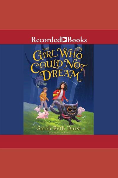 The girl who could not dream [electronic resource]. Sarah Beth Durst.