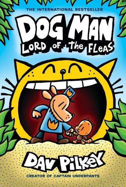 Dog Man. 5, Lord of the fleas / written and illustrated by Dav Pilkey as George Beard and Harold Hutchins ; with color by Jose Garibaldi.