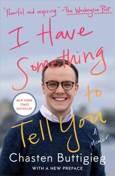 I have something to tell you [electronic resource] : a memoir / Chasten Buttigieg.