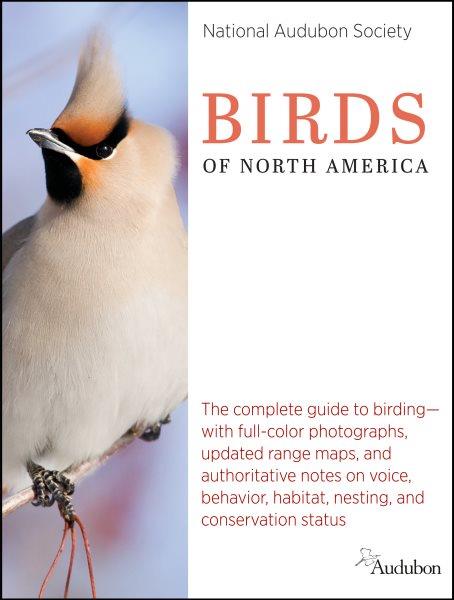 Birds of North America : the complete guide to birding--with full-color photographs, updated range maps, and authoritative notes on voice, behavior, habitat, nesting, and conservation status / National Audubon Society.