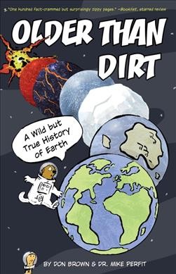Older than dirt : a wild but true history of Earth / by Don Brown & Dr. Mike Perfit.