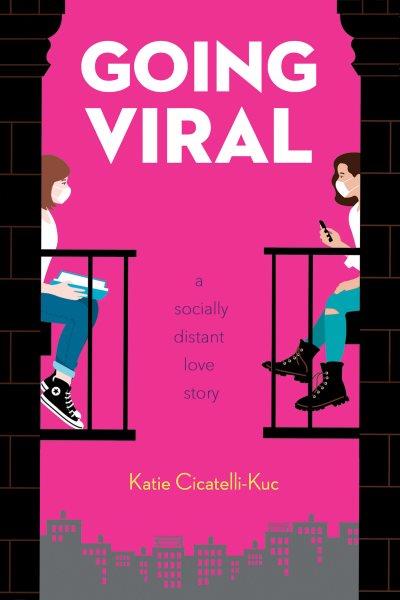 Going viral : a socially distant love story / Katie Cicatelli-Kuc.