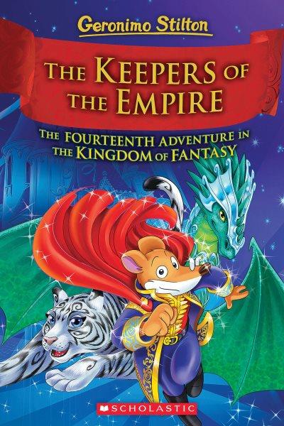 The keepers of the empire : the fourteenth adventure in the Kingdom of Fantasy / Geronimo Stilton ; illustrations by Danilo Barozzi [and 6 others] ; translated by Emily Clement.