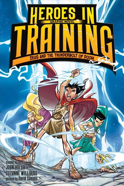 Heroes in training graphic novel. No. 1, Zeus and the thunderbolt of doom / created by Joan Holub and Suzanne Williams ; adapted by David Campiti ; illustrated by Dave Santana at Glass House Graphics.