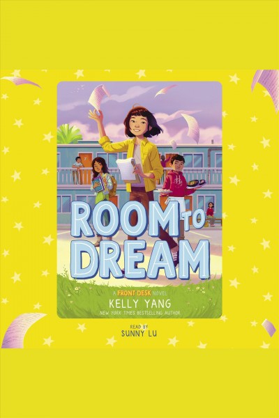 Room to Dream : Front Desk Series, Book 3 / Kelly Yang.