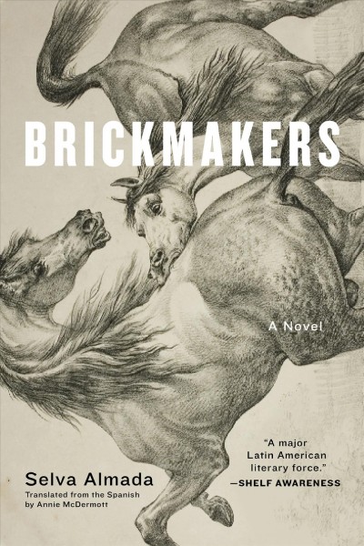 Brickmakers : a novel / Selva Almada ; translated from the Spanish by Annie McDermott.