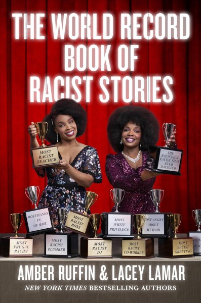 The world record book of racist stories / Amber Ruffin and Lacey Lamar.