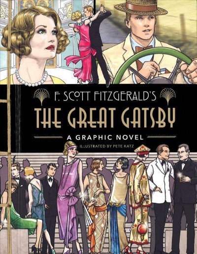F. Scott Fitzgerald's The great Gatsby : a graphic novel / illustrated by Pete Katz. 