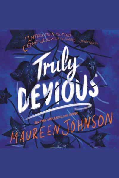 Truly devious : a mystery / Maureen Johnson.