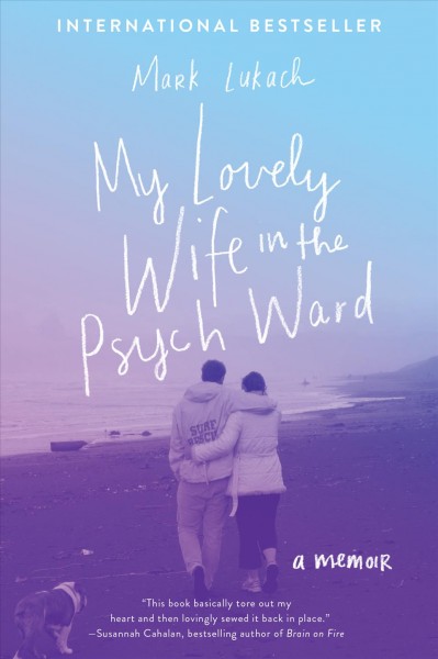 My lovely wife in the psych ward : a memoir / Mark Lukach.