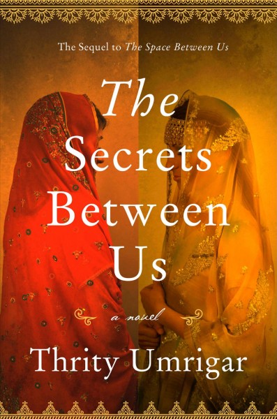 The Secrets Between Us : a Novel / Thrity Umrigar.