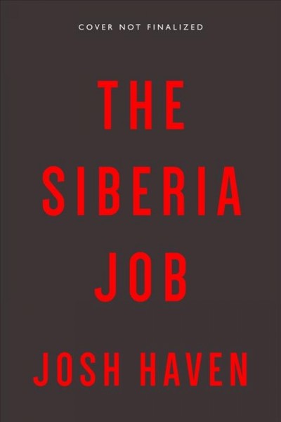 The Siberia job : based on a true story / Josh Haven.