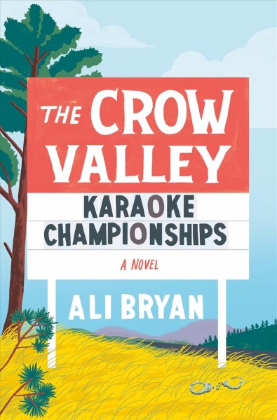 The Crow Valley karaoke championships : a novel / Ali Bryan.