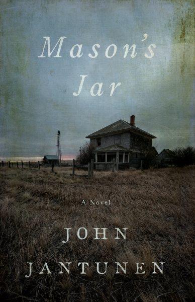 Mason's jar : a novel / John Jantunen.