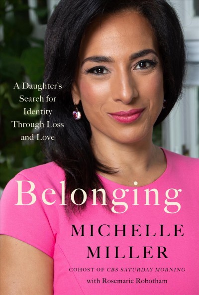 Belonging : a daughter's search for identity through loss and love / Michelle Miller with Rosemarie Robotham.