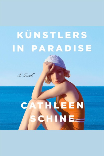 Künstlers in Paradise : a novel / Cathleen Schine.
