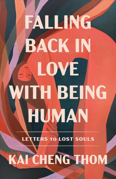 Falling back in love with being human : letters to lost souls / Kai Cheng Thom.
