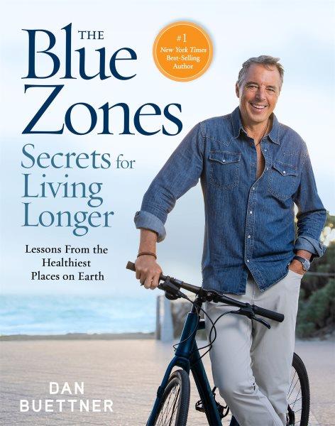 The Blue Zones secrets for living longer : lessons from the healthiest places on earth / Dan Buettner.