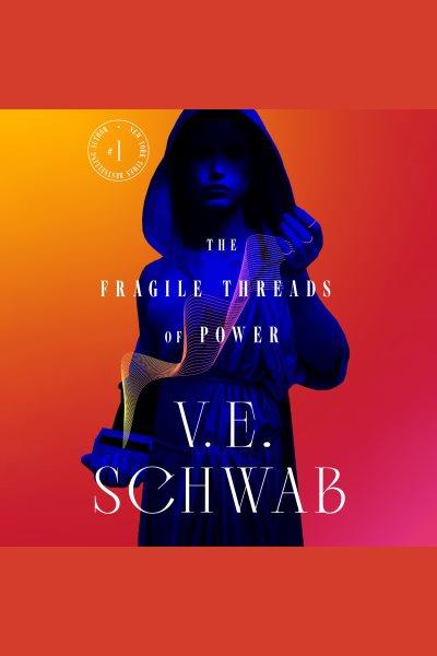 The Fragile Threads of Power [electronic resource] / V. E. Schwab.
