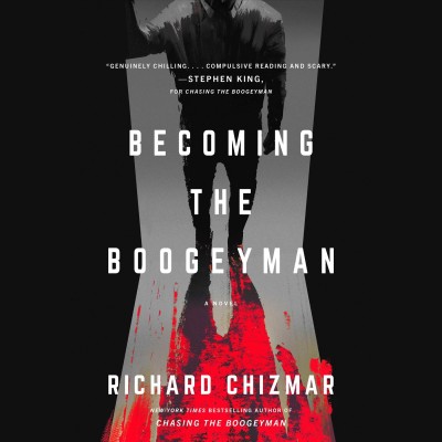 Becoming the boogeyman / Richard Chizmar.