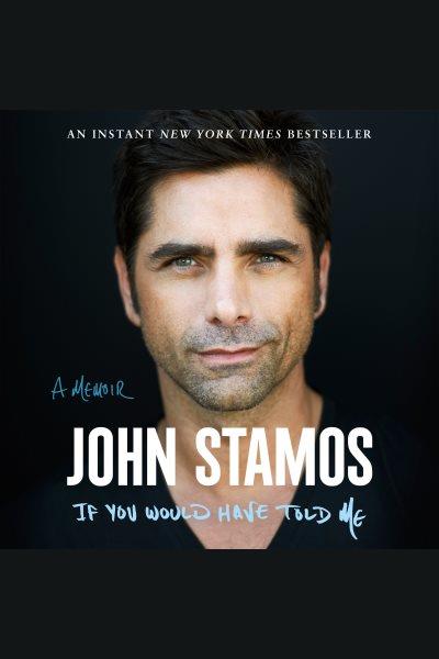 If You Would Have Told Me [electronic resource] / John Stamos.