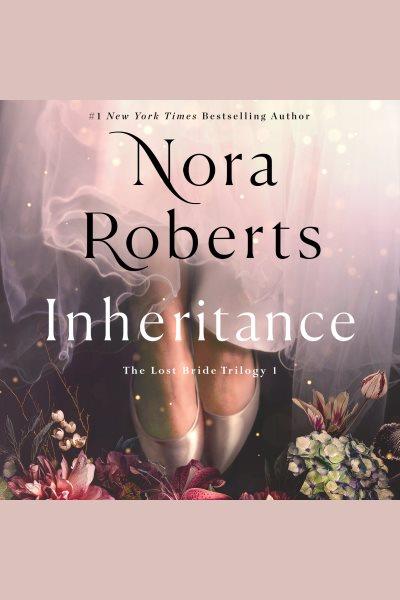 Inheritance [electronic resource] : The lost bride trilogy, book 1. Nora Roberts.