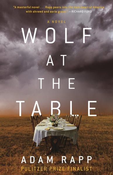 Wolf at the table : a novel / Adam Rapp.