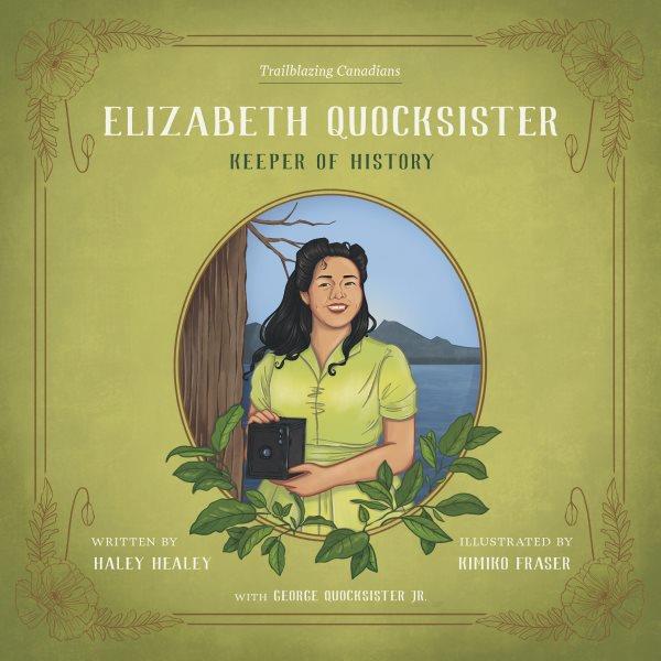 Elizabeth Quocksister : keeper of history / written by Haley Healey ; illustrated by Kimiko Fraser.