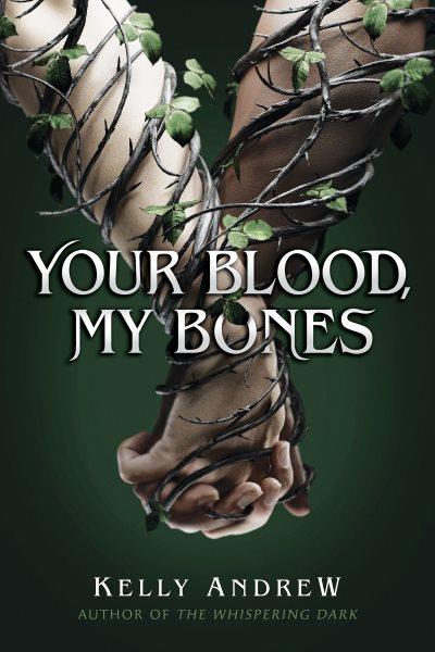 Your blood, my bones / Kelly Andrew.