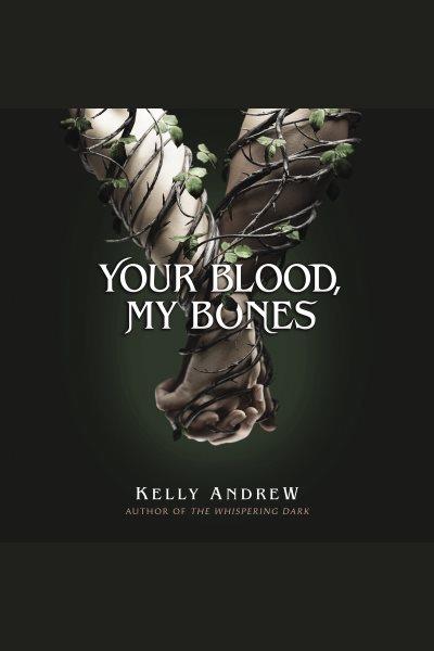Your blood, my bones / Kelly Andrew.