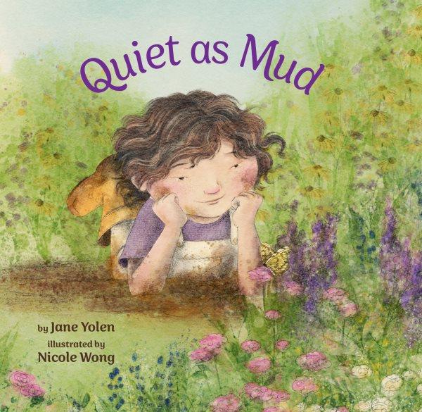 Quiet as mud / by Jane Yolen ; illustrated by Nicole Wong.
