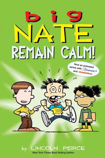 Big Nate : remain calm! / by Lincoln Pierce.