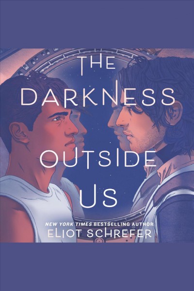 The darkness outside us / Eliot Schrefer.