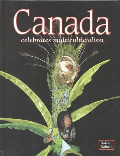 Canada celebrates multiculturalism / Bobbie Kalman.