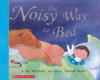 The noisy way to bed / by Ian Whybrow ; illustrated by Tiphanie Beeke.