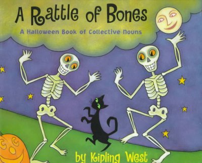 A rattle of bones : a Halloween book of collective nouns / by Kipling West.