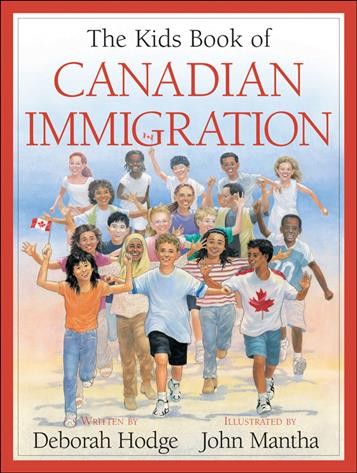 The kids book of Canadian immigration / written by Deborah Hodge ; illustrated by John Mantha.