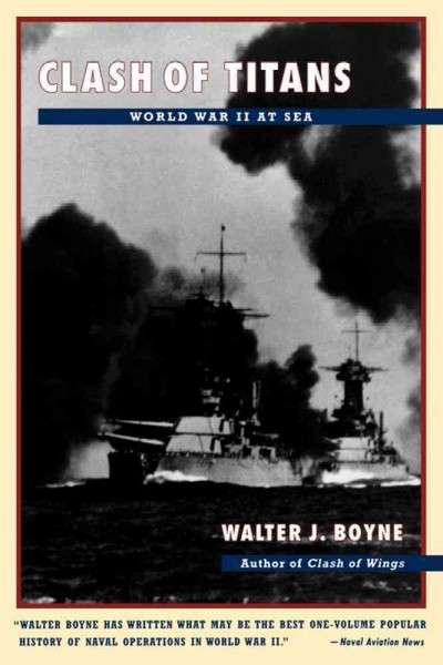 Clash of Titans : World War II at sea / Walter J. Boyne.