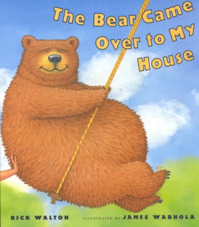 The bear came over to my house / Rick Walton ; illustrated by James Warhola.