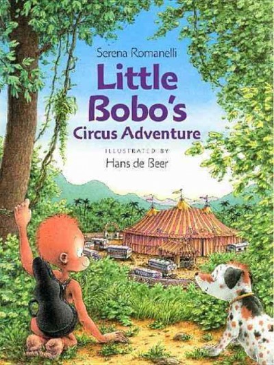 Little Bobo's circus adventure / by Serena Romanelli ; illustrated by Hans de Beer.