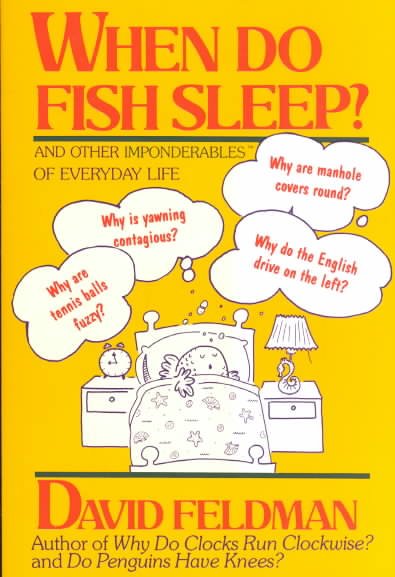 When do fish sleep? and other imponderables of everyday life / David Feldman ; illustrated by Kassie Schwan.