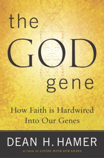 The God gene : how faith is hardwired into our genes / Dean Hamer.