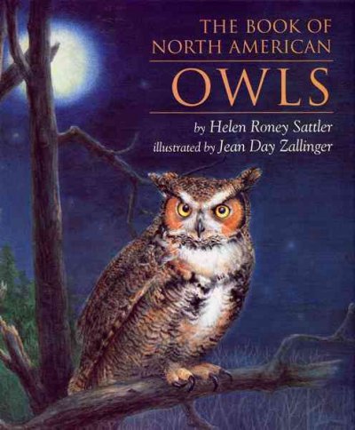 The book of North American owls / by Helen Roney Sattler ; illustrated by Jean Day Zallinger.